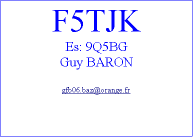 Zone de Texte: F5TJKEs: 9Q5BGGuy BARONgfb06.baz@orange.fr